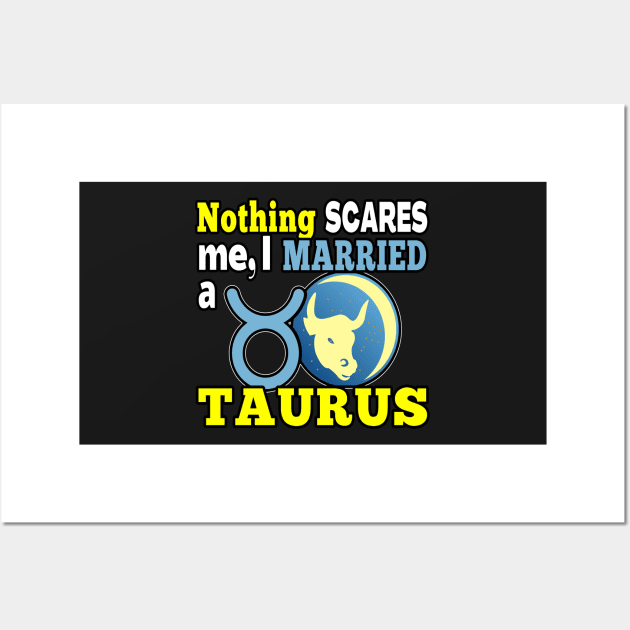 FUNNY TAURUS ZODIAC QUOTE | FUNNY GIFTS FOR SPOUSE OF TAURUS HUSBAND OR WIFE Wall Art by KathyNoNoise